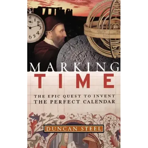 Marking Time: The Epic Quest to Invent the Perfect Calendar