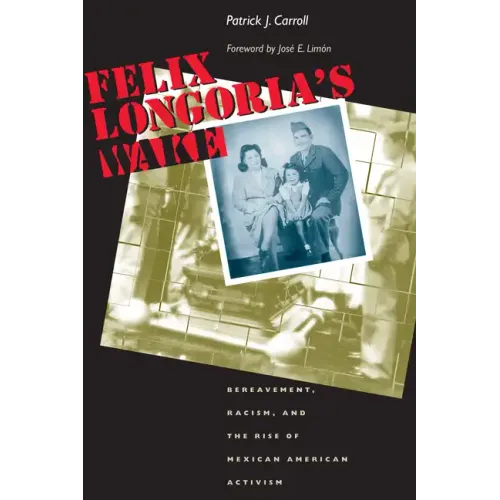 Felix Longoria's Wake: Bereavement, Racism, and the Rise of Mexican American Activism