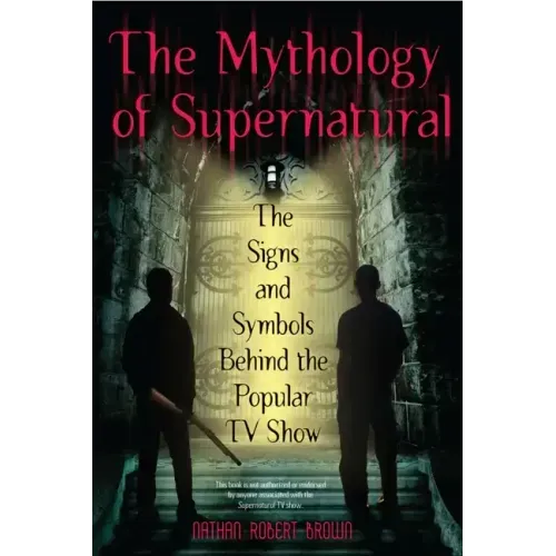 The Mythology of Supernatural: The Signs and Symbols Behind the Popular TV Show