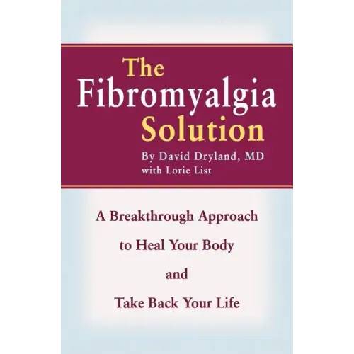 The Fibromyalgia Solution: A Breakthrough Approach to Heal Your Body and Take Back Your Life