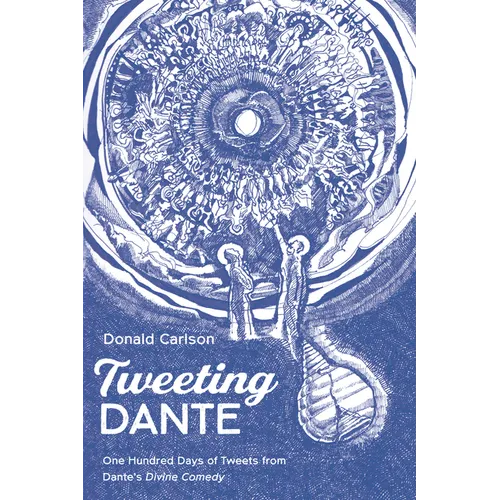 Tweeting Dante: One Hundred Days of Tweets from Dante's Divine Comedy
