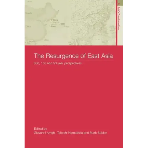 The Resurgence of East Asia: 500, 150 and 50 Year Perspectives