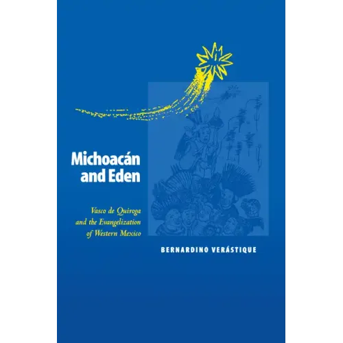 Michoacán and Eden: Vasco de Quiroga and the Evangelization of Western Mexico