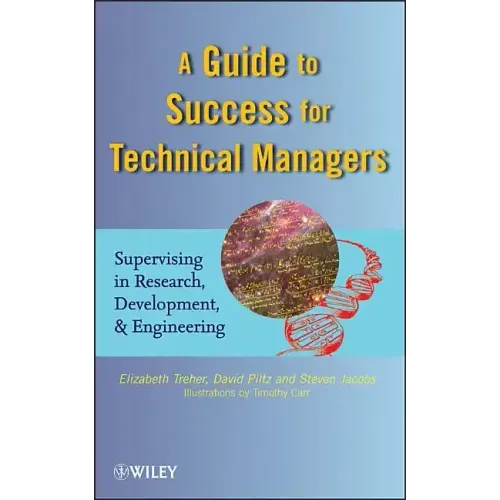 A Guide to Success for Technical Managers: Supervising in Research, Development, and Engineering
