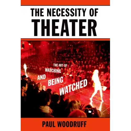 The Necessity of Theater: The Art of Watching and Being Watched