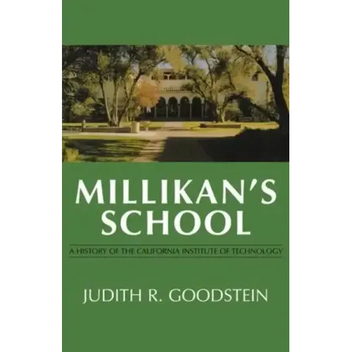 Millikan's School: A History of the California Institute of Technology