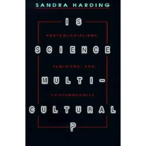 Is Science Multicultural?: Postcolonialisms, Feminisms, and Epistemologies