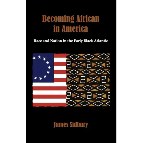 Becoming African in America: Race and Nation in the Early Black Atlantic