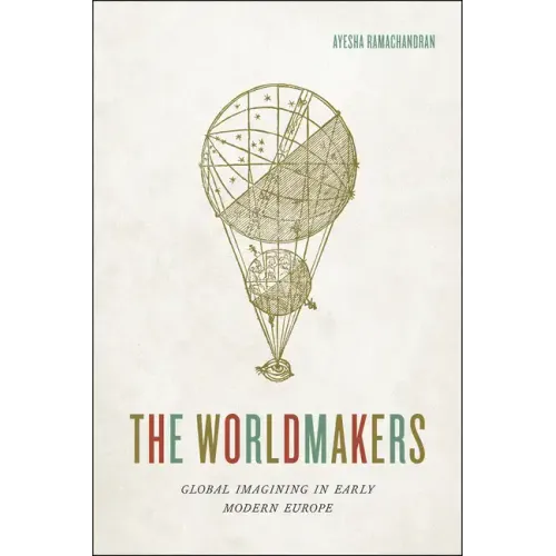 The Worldmakers: Global Imagining in Early Modern Europe