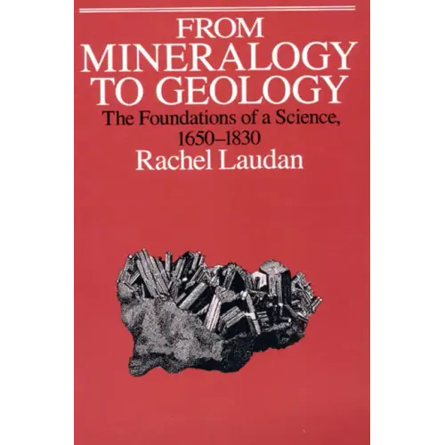 From Mineralogy to Geology: The Foundations of a Science, 1650-1830
