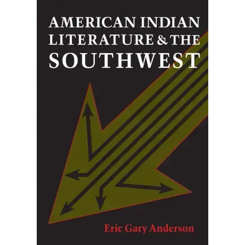 American Indian Literature and the Southwest: Contexts and Dispositions