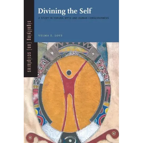 Divining the Self: A Study in Yoruba Myth and Human Consciousness