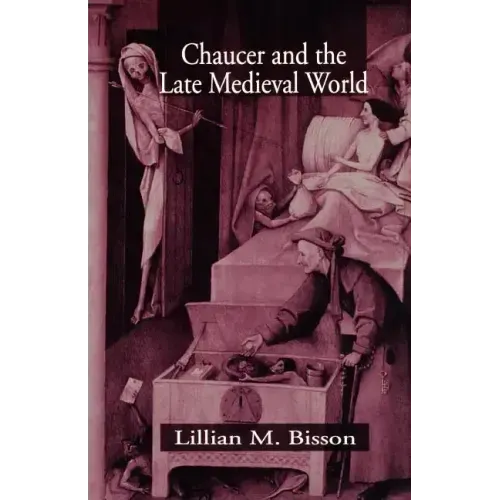 Chaucer and the Late Medieval World: The Poet and the Late Medieval World