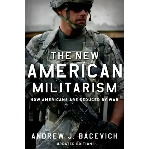 The New American Militarism: How Americans Are Seduced by War (Updated)