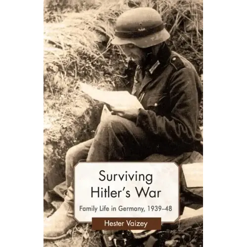 Surviving Hitler's War: Family Life in Germany, 1939-48