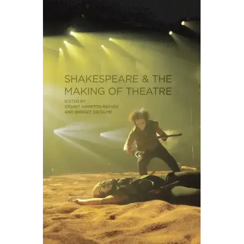 Shakespeare and the Making of Theatre