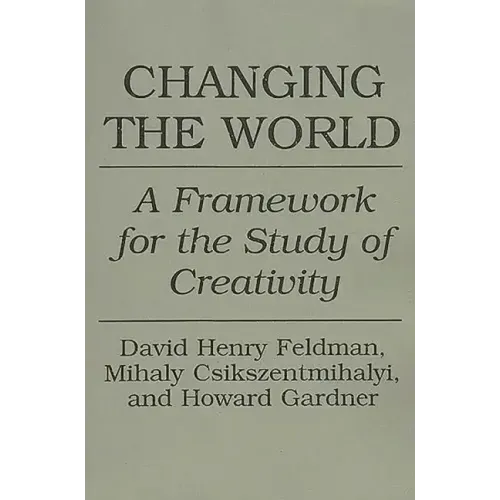 Changing the World: A Framework for the Study of Creativity