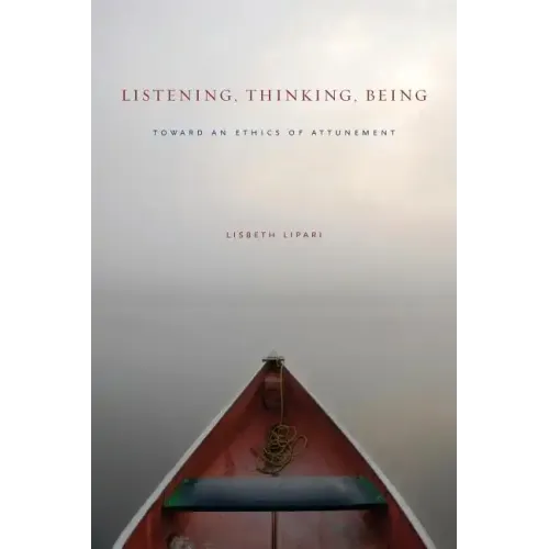 Listening, Thinking, Being: Toward an Ethics of Attunement