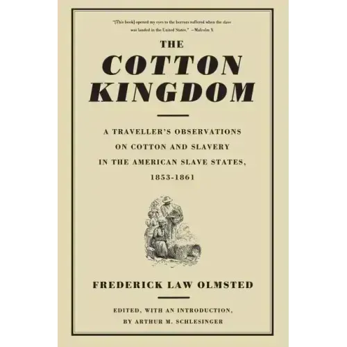 The Cotton Kingdom: A Traveller's Observations on Cotton and Slavery in the American Slave States, 1853-1861