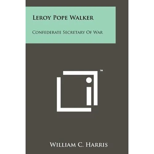 Leroy Pope Walker: Confederate Secretary Of War