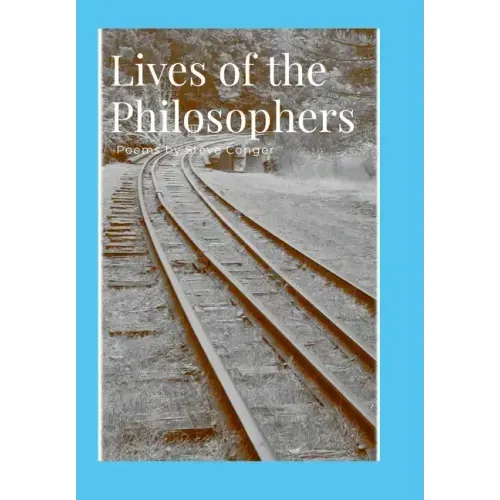 Lives of the Philosophers: Poems by Steve Conger