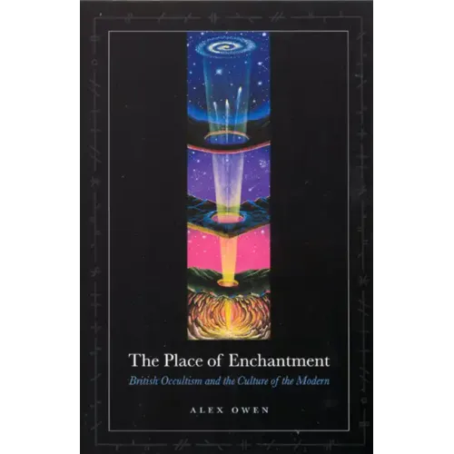 The Place of Enchantment: British Occultism and the Culture of the Modern