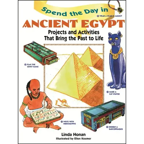 Spend the Day in Ancient Egypt: Projects and Activities That Bring the Past to Life