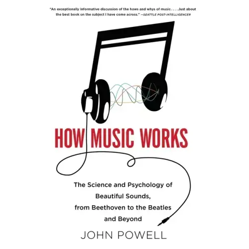 How Music Works: The Science and Psychology of Beautiful Sounds, from Beethoven to the Beatles and Beyond [With CD (Audio)]