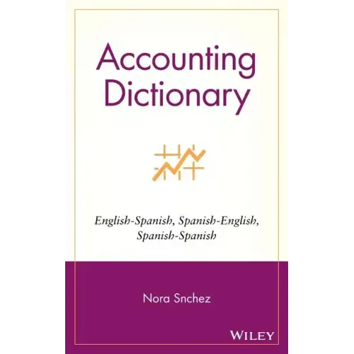 Accounting Dictionary/Diccionario de Contabilidad: English-Spanish, Spanish-English, Spanish-Spanish