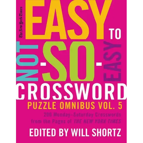 The New York Times Easy to Not-So-Easy Crossword Puzzle Omnibus Volume 5: 200 Monday--Saturday Crosswords from the Pages of the New York Times