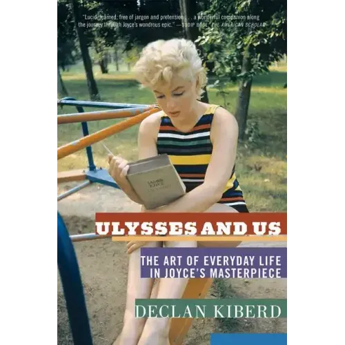 Ulysses and Us: The Art of Everyday Life in Joyce's Masterpiece