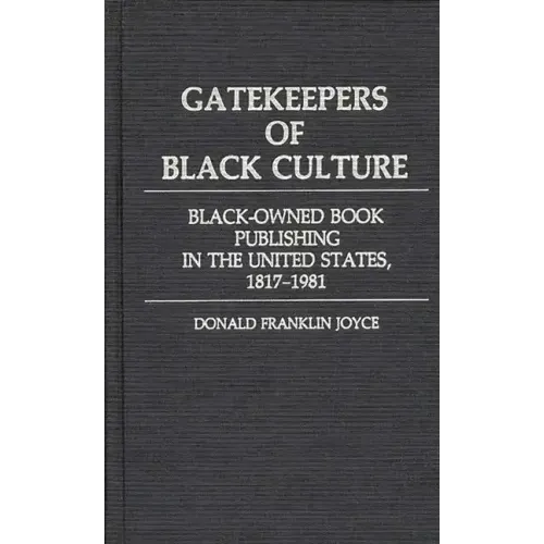 Gatekeepers of Black Culture: Black-Owned Book Publishing in the United States, 1817-1981