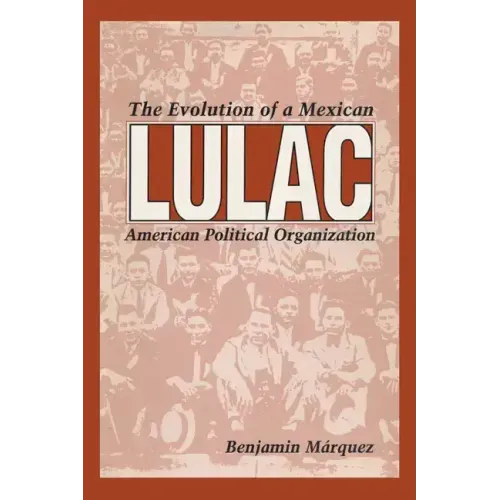 Lulac: The Evolution of a Mexican American Political Organization