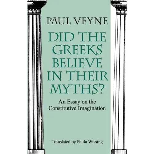 Did the Greeks Believe in Their Myths?: An Essay on the Constitutive Imagination