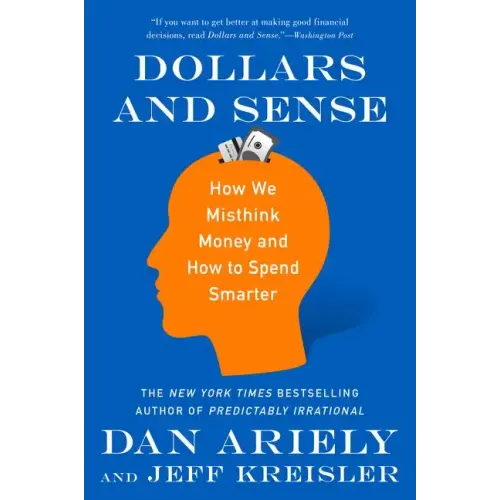 Dollars and Sense: How We Misthink Money and How to Spend Smarter