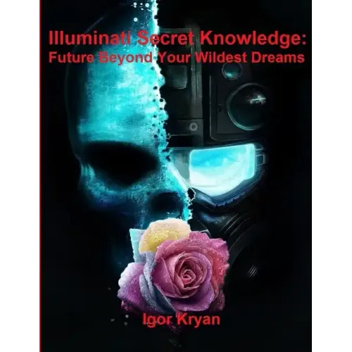 Illuminati Secret Knowledge: Future Beyond Your Wildest Dreams