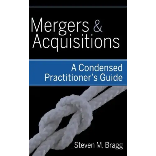 Mergers and Acquisitions: A Condensed Practitioner's Guide