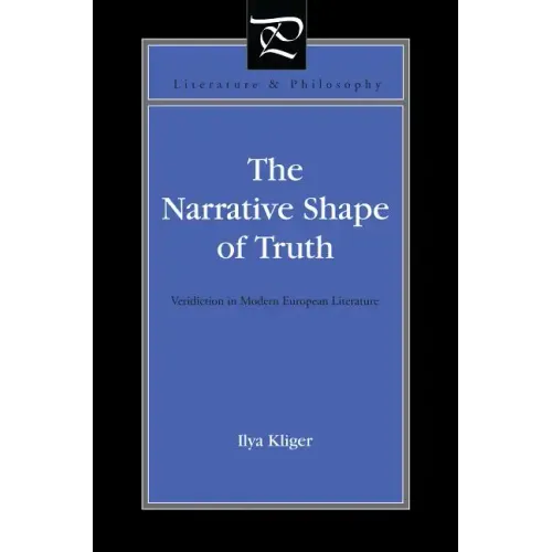 The Narrative Shape of Truth: Veridiction in Modern European Literature