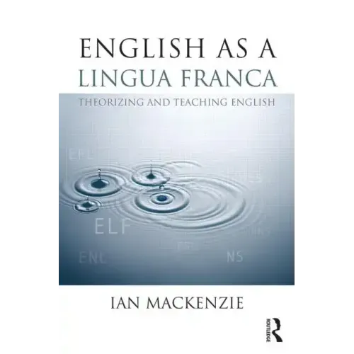 English as a Lingua Franca: Theorizing and teaching English