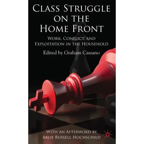 Class Struggle on the Home Front: Work, Conflict, and Exploitation in the Household