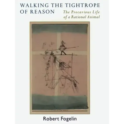 Walking the Tightrope of Reason: The Precarious Life of a Rational Animal