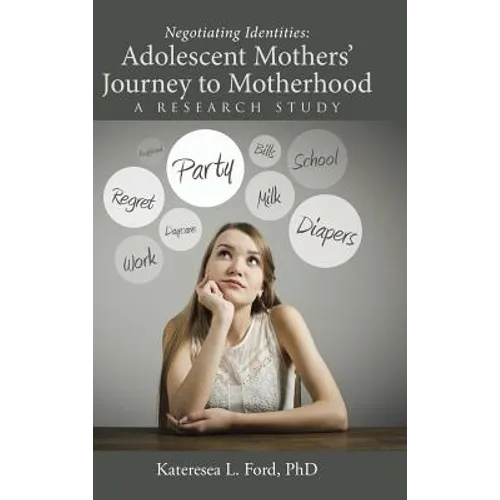 Negotiating Identities: Adolescent Mothers' Journey to Motherhood: A Research Study