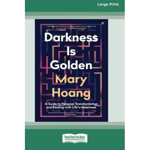 Darkness is Golden: A Guide to Personal Transformation and Dealing with Life's Messiness [16pt Large Print Edition]