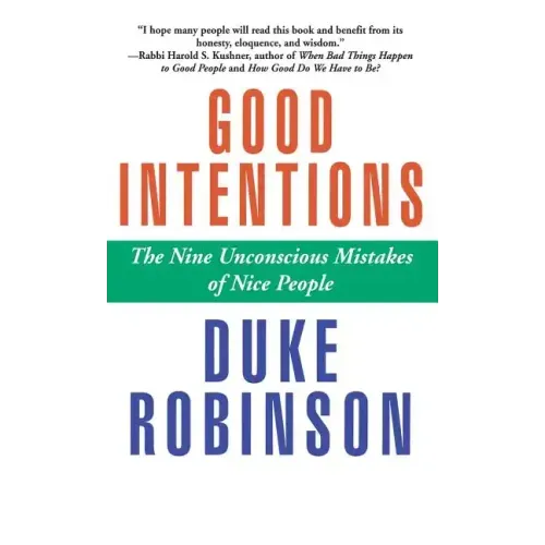 Good Intentions: The Nine Unconscious Mistakes of Nice People