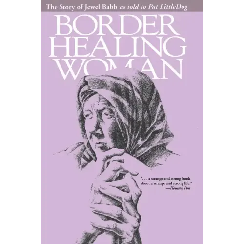Border Healing Woman: The Story of Jewel Babb as told to Pat LittleDog (second edition)