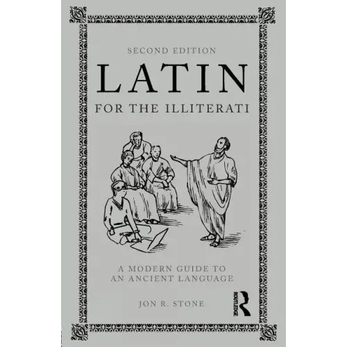 Latin for the Illiterati: A Modern Guide to an Ancient Language