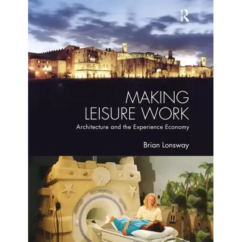 Making Leisure Work: Architecture and the Experience Economy