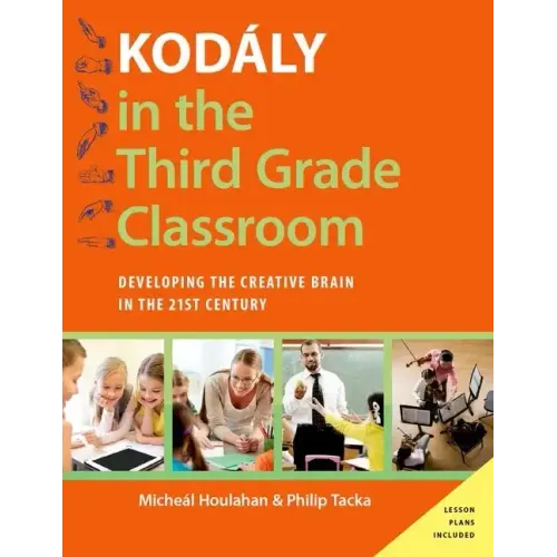 Kodály in the Third Grade Classroom: Developing the Creative Brain in the 21st Century