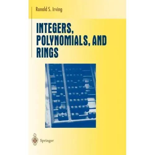 Integers, Polynomials, and Rings: A Course in Algebra