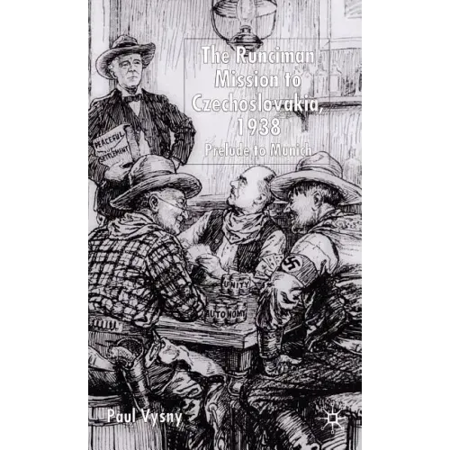 The Runciman Mission to Czechoslovakia 1938: Prelude to Munich